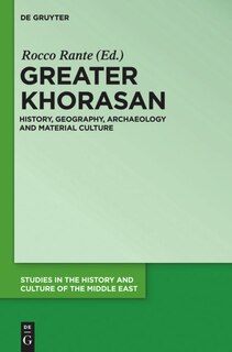 Greater Khorasan: History, Geography, Archaeology and Material Culture