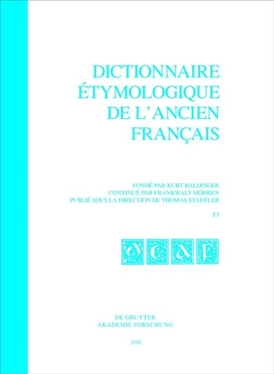 Dictionnaire étymologique de l’ancien français (DEAF). Buchstabe F. Fasc 3