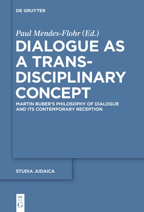 Dialogue as a Trans-disciplinary Concept: Martin Buber’s Philosophy of Dialogue and its Contemporary Reception