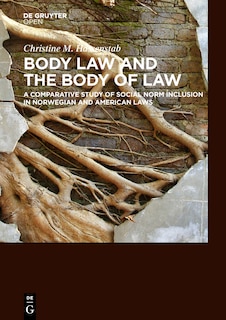 Front cover_Body Law and the Body of Law A Comparative Study of Social Norm Inclusion in Norwegian and American Laws