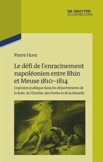 Front cover_Le défi de l’enracinement napoléonien entre Rhin et Meuse, 1810-1814