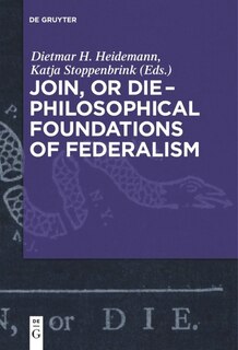 Front cover_Join, or Die – Philosophical Foundations of Federalism