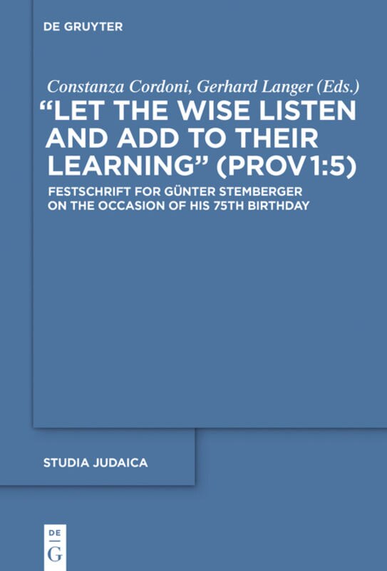 Let the Wise Listen and add to Their Learning (Prov 1:5): Festschrift for Günter Stemberger on the Occasion of his 75th Birthday