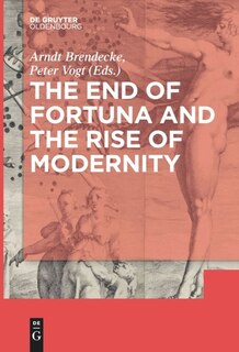 Front cover_The End of Fortuna and the Rise of Modernity