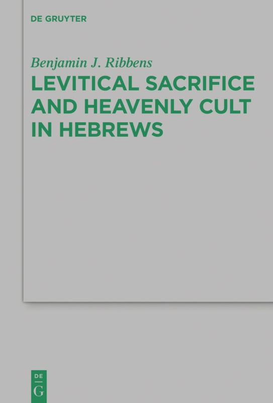 Front cover_Levitical Sacrifice and Heavenly Cult in Hebrews