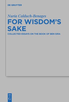 For Wisdom's Sake: Collected Essays on the Book of Ben Sira