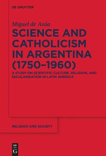 Couverture_Science and Catholicism in Argentina (1750–1960)