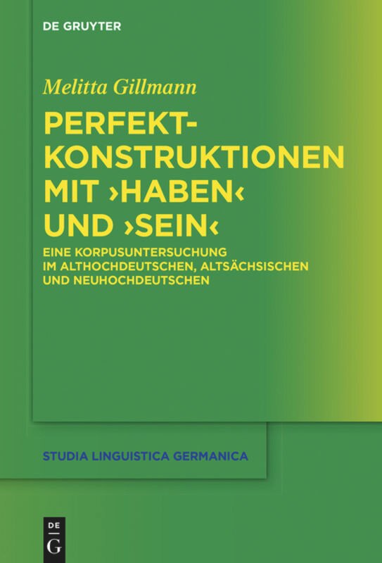 Perfektkonstruktionen mit ›haben‹ und ›sein‹: Eine Korpusuntersuchung im Althochdeutschen, Altsächsischen und Neuhochdeutschen