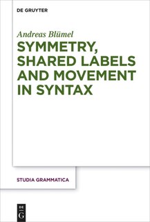 Front cover_Symmetry, Shared Labels and Movement in Syntax