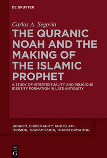 Front cover_The Quranic Noah and the Making of the Islamic Prophet