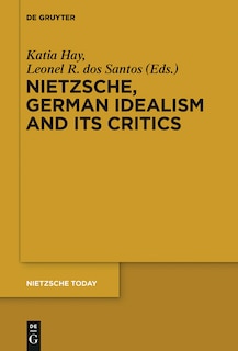 Front cover_Nietzsche, German Idealism and Its Critics