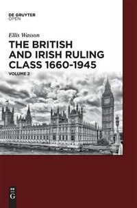 Front cover_The British and Irish Ruling Class 1660-1945 Vol. 2