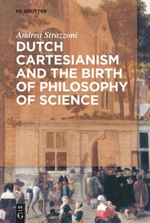Front cover_Dutch Cartesianism and the Birth of Philosophy of Science