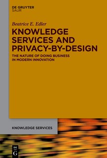 Knowledge Services and Privacy-by-design: The Nature of doing Business in Modern Innovation
