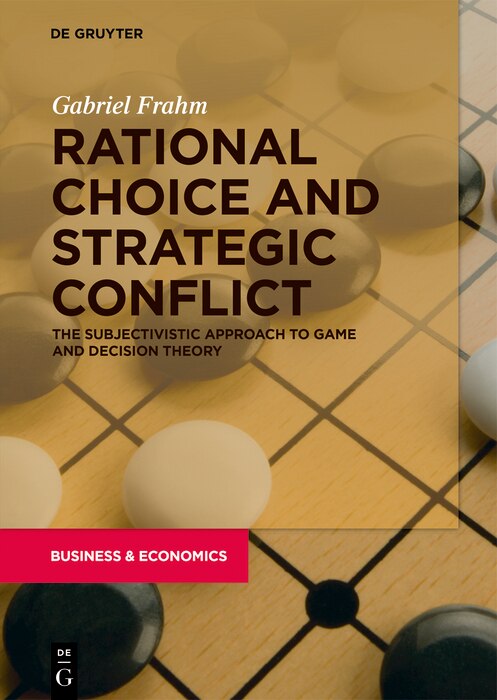 Rational Choice and Strategic Conflict: The Subjectivistic Approach to Game and Decision Theory