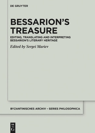 Bessarion’s Treasure: Editing, Translating and Interpreting Bessarion’s Literary Heritage