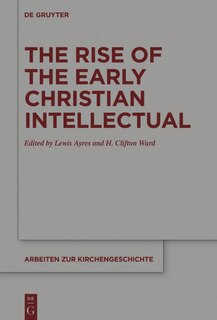 Front cover_The Rise of the Early Christian Intellectual