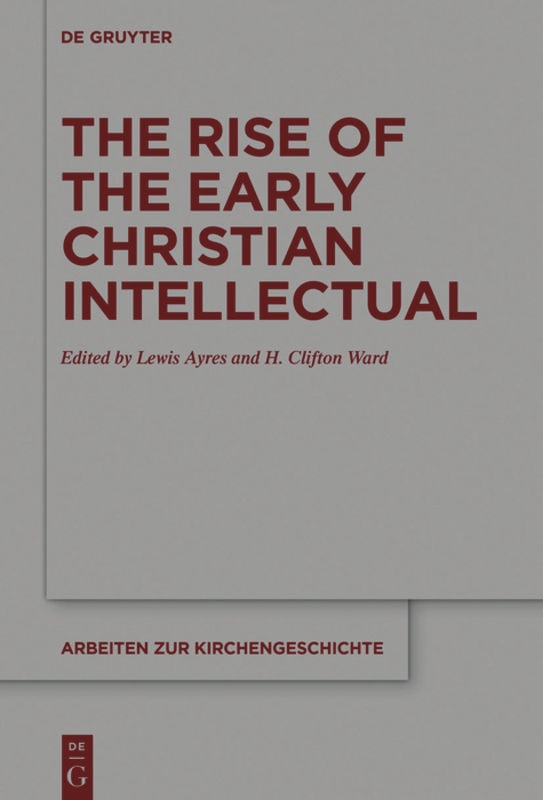 Front cover_The Rise of the Early Christian Intellectual