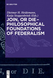 Front cover_Join, or Die – Philosophical Foundations of Federalism
