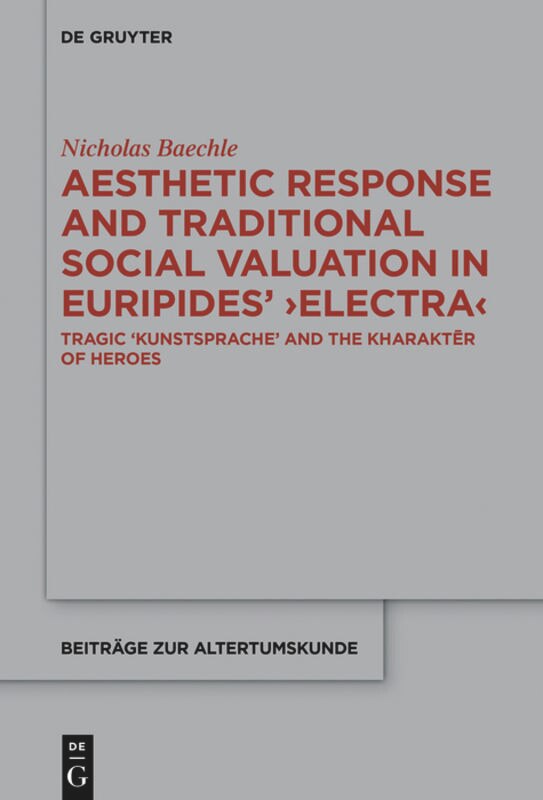 Front cover_Aesthetic Response and Traditional Social Valuation in Euripides’ ›Electra‹