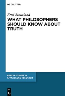 Front cover_What Philosophers Should Know About Truth