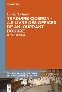 Front cover_Traduire Cicéron au XVe siècle - Le ›Livre des offices‹ d'Anjourrant Bourré
