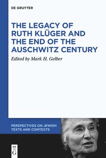 Front cover_The Legacy of Ruth Klüger and the End of the Auschwitz Century