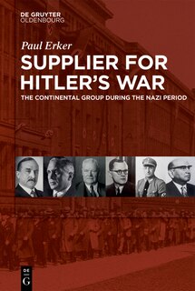 Supplier for Hitler's War: The Continental Group during the Nazi period