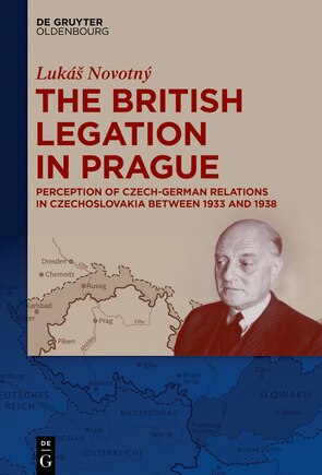 The British Legation in Prague: Perception of Czech-German Relations in Czechoslovakia between 1933 and 1938