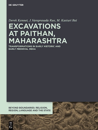 Excavations at Paithan, Maharashtra: Transformations in Early Historic and Early Medieval India