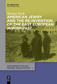 Front cover_American Jewry and the Re-Invention of the East European Jewish Past