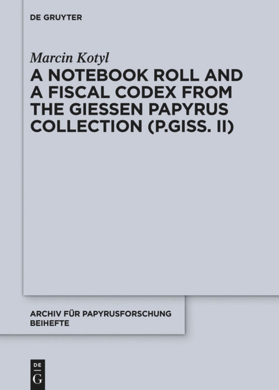 Front cover_A Notebook Roll and a Fiscal Codex from the Giessen Papyrus Collection (P.Giss. II)