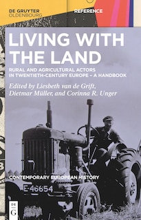 Living with the Land: Rural and Agricultural Actors in Twentieth-Century Europe – A Handbook