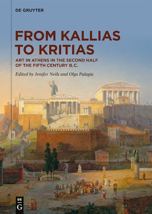 From Kallias to Kritias: Art in Athens in the Second Half of the Fifth Century B.C.