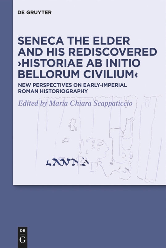 Couverture_Seneca the Elder and His Rediscovered ›Historiae ab initio bellorum civilium‹