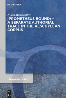 Front cover_›Prometheus Bound‹ – A Separate Authorial Trace in the Aeschylean Corpus