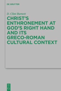 Front cover_Christ’s Enthronement at God’s Right Hand and Its Greco-Roman Cultural Context