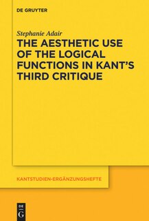 Front cover_The Aesthetic Use of the Logical Functions in Kant's Third Critique