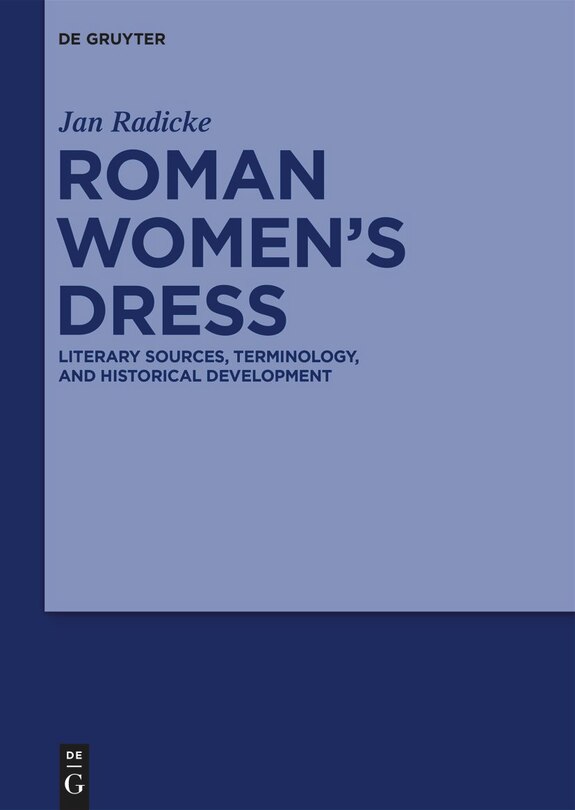 Roman Women’s Dress: Literary Sources, Terminology, and Historical Development