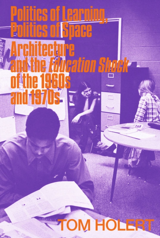 Politics Of Learning, Politics Of Space: Architecture And The Education Shock Of The 1960s And 1970s