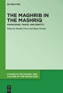 The Maghrib in the Mashriq: Knowledge, Travel and Identity