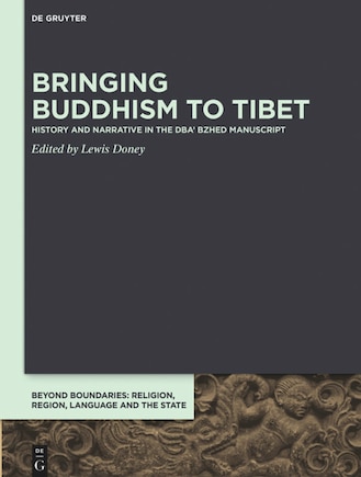 Bringing Buddhism to Tibet: History and Narrative in the DBA' BZHED Manuscript