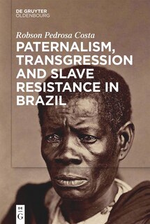 Front cover_Paternalism, Transgression and Slave Resistance in Brazil