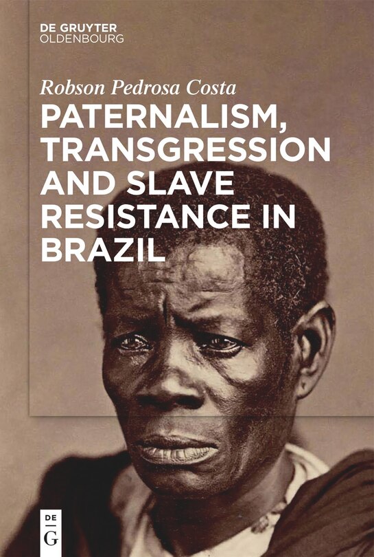 Front cover_Paternalism, Transgression and Slave Resistance in Brazil