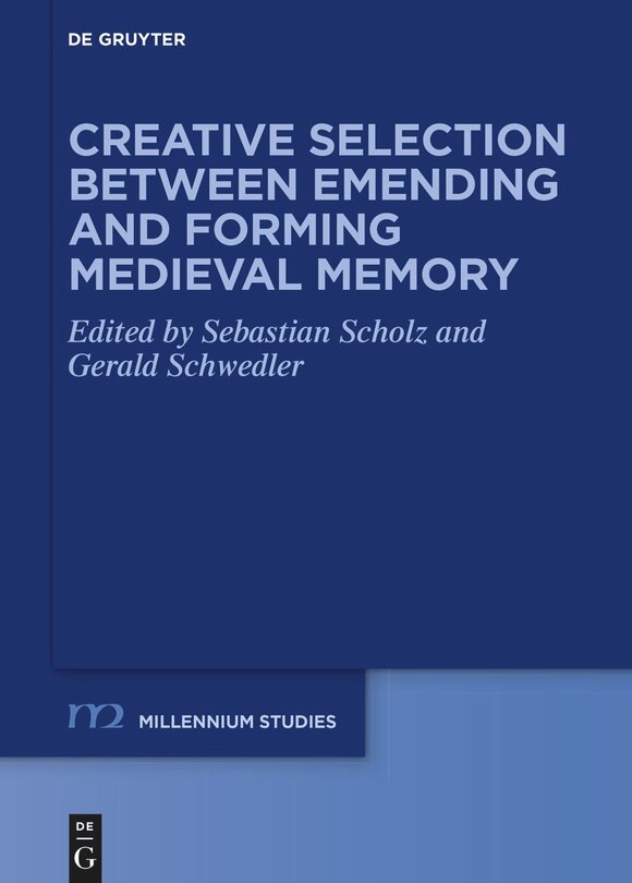 Couverture_Creative Selection between Emending and Forming Medieval Memory