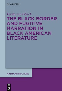 Couverture_The Black Border and Fugitive Narration in Black American Literature