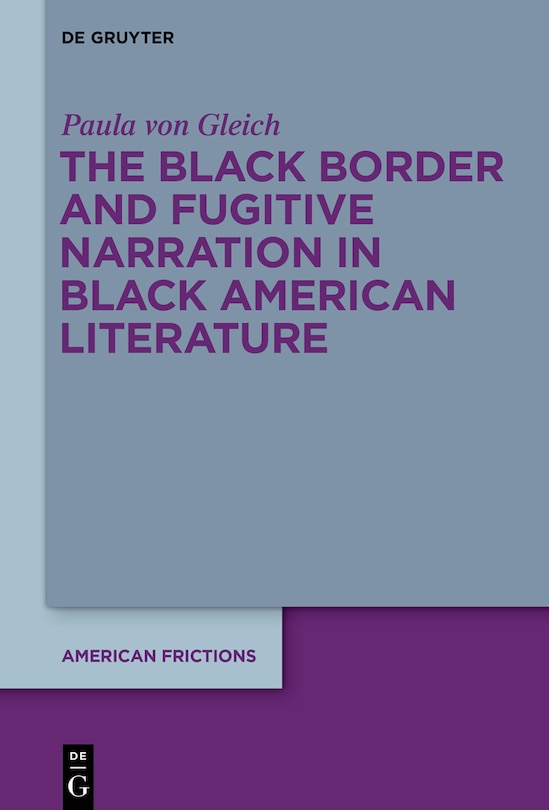 Couverture_The Black Border and Fugitive Narration in Black American Literature