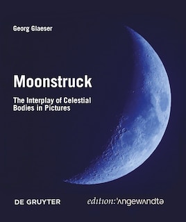 Moonstruck: The Interplay Of Celestial Bodies In Pictures