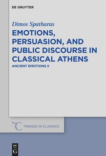 Couverture_Emotions, persuasion, and public discourse in classical Athens