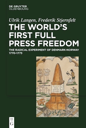 The World's First Full Press Freedom: The Radical Experiment of Denmark-Norway 1770–1773